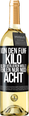 29,95 € Kostenloser Versand | Weißwein WHITE Ausgabe Von den fünf Kilo, die ich verlieren wollte, fehlen nur noch acht Schwarzes Etikett. Anpassbares Etikett Junger Wein Ernte 2024 Verdejo