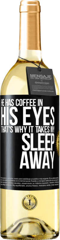 29,95 € Free Shipping | White Wine WHITE Edition He has coffee in his eyes, that's why it takes my sleep away Black Label. Customizable label Young wine Harvest 2024 Verdejo