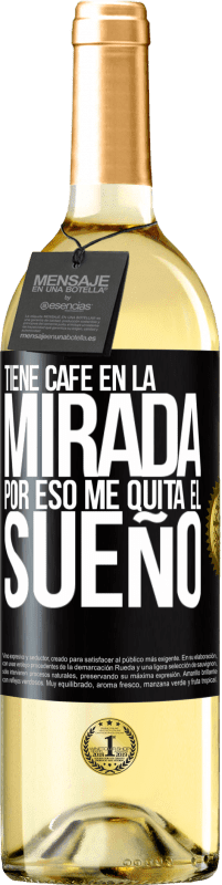 29,95 € Envío gratis | Vino Blanco Edición WHITE Tiene café en la mirada, por eso me quita el sueño Etiqueta Negra. Etiqueta personalizable Vino joven Cosecha 2024 Verdejo