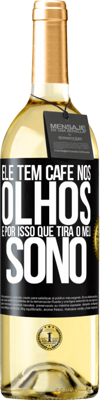 29,95 € Envio grátis | Vinho branco Edição WHITE Ele tem café nos olhos, é por isso que tira o meu sono Etiqueta Preta. Etiqueta personalizável Vinho jovem Colheita 2024 Verdejo