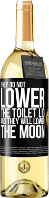 29,95 € Free Shipping | White Wine WHITE Edition They do not lower the toilet lid and they will lower the moon Black Label. Customizable label Young wine Harvest 2024 Verdejo
