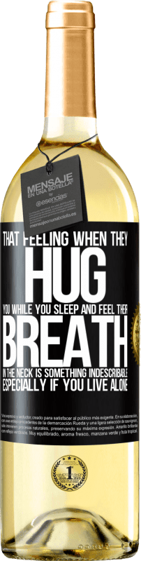 29,95 € Бесплатная доставка | Белое вино Издание WHITE То чувство, когда они обнимают тебя, пока ты спишь и чувствуешь свое дыхание в шее, является чем-то неописуемым. Особенно Черная метка. Настраиваемая этикетка Молодое вино Урожай 2023 Verdejo