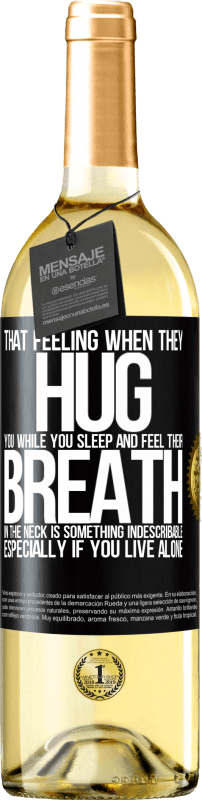 29,95 € Free Shipping | White Wine WHITE Edition That feeling when they hug you while you sleep and feel their breath in the neck, is something indescribable. Especially if Black Label. Customizable label Young wine Harvest 2024 Verdejo