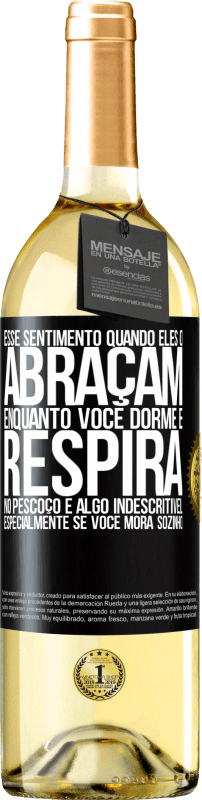 29,95 € Envio grátis | Vinho branco Edição WHITE Esse sentimento quando eles o abraçam enquanto você dorme e respira no pescoço, é algo indescritível. Especialmente se você Etiqueta Preta. Etiqueta personalizável Vinho jovem Colheita 2024 Verdejo