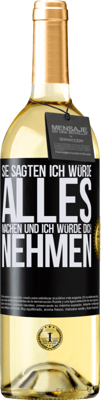 29,95 € Kostenloser Versand | Weißwein WHITE Ausgabe Sie sagten, ich würde alles machen und ich würde dich nehmen Schwarzes Etikett. Anpassbares Etikett Junger Wein Ernte 2025 Verdejo