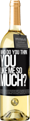 29,95 € Free Shipping | White Wine WHITE Edition who do you think you like me so much? Black Label. Customizable label Young wine Harvest 2025 Verdejo