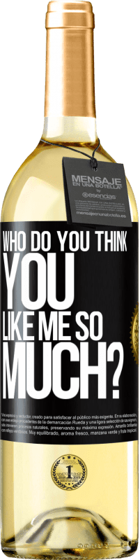 29,95 € Free Shipping | White Wine WHITE Edition who do you think you like me so much? Black Label. Customizable label Young wine Harvest 2023 Verdejo