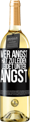 29,95 € Kostenloser Versand | Weißwein WHITE Ausgabe Wer Angst hat zu leiden, leidet unter Angst Schwarzes Etikett. Anpassbares Etikett Junger Wein Ernte 2023 Verdejo