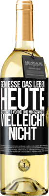 29,95 € Kostenloser Versand | Weißwein WHITE Ausgabe Genieße das Leben heute, gestern ist vorbei und morgen gibt es vielleicht nicht Schwarzes Etikett. Anpassbares Etikett Junger Wein Ernte 2023 Verdejo