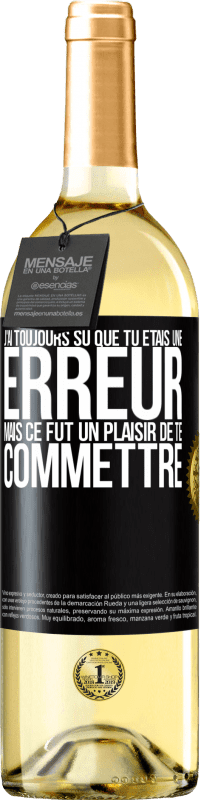 29,95 € Envoi gratuit | Vin blanc Édition WHITE J'ai toujours su que tu étais une erreur mais ce fut un plaisir de te commettre Étiquette Noire. Étiquette personnalisable Vin jeune Récolte 2024 Verdejo