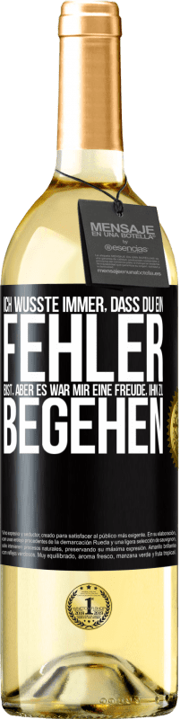 29,95 € Kostenloser Versand | Weißwein WHITE Ausgabe Ich wusste immer, dass du ein Fehler bist, aber es war mir eine Freude, ihn zu begehen Schwarzes Etikett. Anpassbares Etikett Junger Wein Ernte 2024 Verdejo