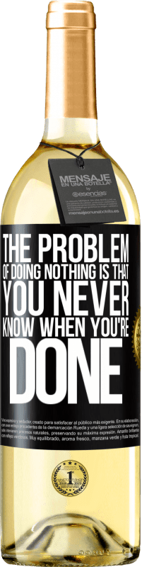 29,95 € Free Shipping | White Wine WHITE Edition The problem of doing nothing is that you never know when you're done Black Label. Customizable label Young wine Harvest 2024 Verdejo