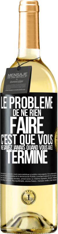 29,95 € Envoi gratuit | Vin blanc Édition WHITE Le problème de ne rien faire c'est que vous ne savez jamais quand vous avez terminé Étiquette Noire. Étiquette personnalisable Vin jeune Récolte 2024 Verdejo