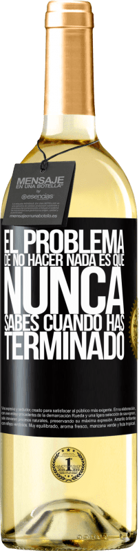 29,95 € Envío gratis | Vino Blanco Edición WHITE El problema de no hacer nada es que nunca sabes cuando has terminado Etiqueta Negra. Etiqueta personalizable Vino joven Cosecha 2024 Verdejo