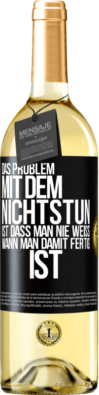 29,95 € Kostenloser Versand | Weißwein WHITE Ausgabe Das Problem mit dem Nichtstun ist, dass man nie weiß, wann man damit fertig ist Schwarzes Etikett. Anpassbares Etikett Junger Wein Ernte 2024 Verdejo