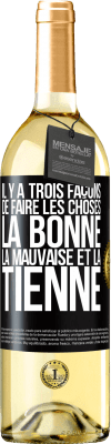 29,95 € Envoi gratuit | Vin blanc Édition WHITE Il y a trois façons de faire les choses: la bonne, la mauvaise et la tienne Étiquette Noire. Étiquette personnalisable Vin jeune Récolte 2025 Verdejo