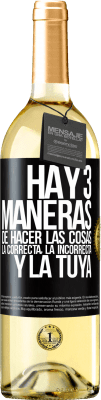 29,95 € Envío gratis | Vino Blanco Edición WHITE Hay tres maneras de hacer las cosas: la correcta, la incorrecta y la tuya Etiqueta Negra. Etiqueta personalizable Vino joven Cosecha 2024 Verdejo