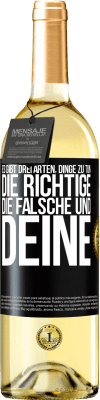 29,95 € Kostenloser Versand | Weißwein WHITE Ausgabe Es gibt drei Arten, Dinge zu tun: die Richtige, die Falsche und Deine Schwarzes Etikett. Anpassbares Etikett Junger Wein Ernte 2024 Verdejo