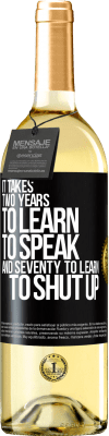 29,95 € Free Shipping | White Wine WHITE Edition It takes two years to learn to speak, and seventy to learn to shut up Black Label. Customizable label Young wine Harvest 2024 Verdejo