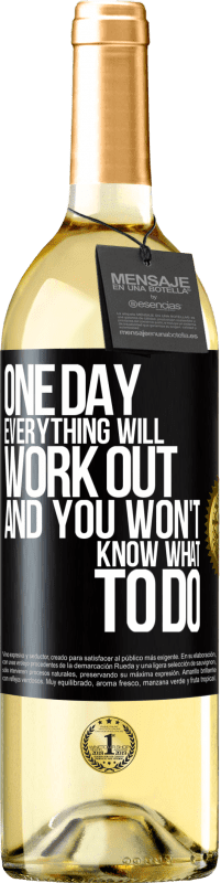 29,95 € Free Shipping | White Wine WHITE Edition One day everything will work out and you won't know what to do Black Label. Customizable label Young wine Harvest 2023 Verdejo
