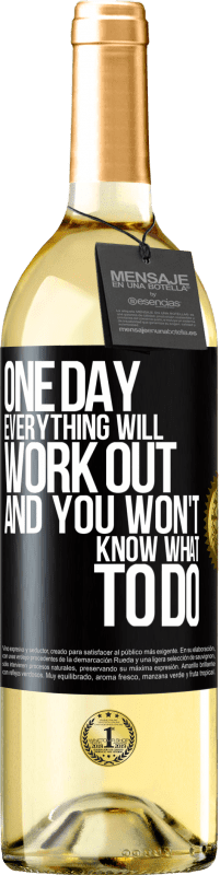 29,95 € Free Shipping | White Wine WHITE Edition One day everything will work out and you won't know what to do Black Label. Customizable label Young wine Harvest 2024 Verdejo