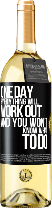 29,95 € Free Shipping | White Wine WHITE Edition One day everything will work out and you won't know what to do Black Label. Customizable label Young wine Harvest 2025 Verdejo