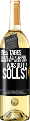 29,95 € Kostenloser Versand | Weißwein WHITE Ausgabe Eines Tages wird alles klappen und du wirst nicht wissen, was du tun sollst Schwarzes Etikett. Anpassbares Etikett Junger Wein Ernte 2023 Verdejo