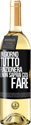 29,95 € Spedizione Gratuita | Vino bianco Edizione WHITE Un giorno tutto funzionerà e non saprai cosa fare Etichetta Nera. Etichetta personalizzabile Vino giovane Raccogliere 2024 Verdejo