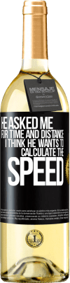29,95 € Free Shipping | White Wine WHITE Edition He asked me for time and distance. I think he wants to calculate the speed Black Label. Customizable label Young wine Harvest 2024 Verdejo