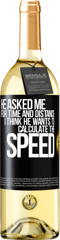 29,95 € Free Shipping | White Wine WHITE Edition He asked me for time and distance. I think he wants to calculate the speed Black Label. Customizable label Young wine Harvest 2022 Verdejo