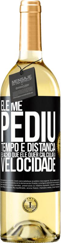 29,95 € Envio grátis | Vinho branco Edição WHITE Ele me pediu tempo e distância. Eu acho que ele quer calcular a velocidade Etiqueta Preta. Etiqueta personalizável Vinho jovem Colheita 2024 Verdejo