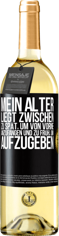 29,95 € Kostenloser Versand | Weißwein WHITE Ausgabe Mein Alter liegt zwischen ... zu spät, um von vorne anzufangen und zu früh, um aufzugeben Schwarzes Etikett. Anpassbares Etikett Junger Wein Ernte 2024 Verdejo