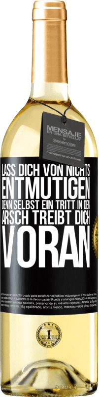 29,95 € Kostenloser Versand | Weißwein WHITE Ausgabe Lass dich von nichts entmutigen, denn selbst ein Tritt in den Arsch treibt dich voran Schwarzes Etikett. Anpassbares Etikett Junger Wein Ernte 2023 Verdejo