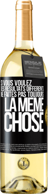 29,95 € Envoi gratuit | Vin blanc Édition WHITE Si vous voulez des résultats différents ne faites pas toujours la même chose Étiquette Noire. Étiquette personnalisable Vin jeune Récolte 2024 Verdejo