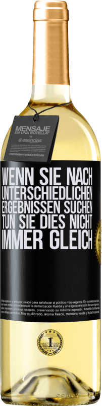 29,95 € Kostenloser Versand | Weißwein WHITE Ausgabe Wenn du unterschiedliche Ergebnisse erzielen willst, tu nicht immer das Gleiche Schwarzes Etikett. Anpassbares Etikett Junger Wein Ernte 2024 Verdejo