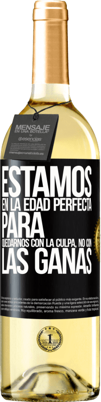 29,95 € Envío gratis | Vino Blanco Edición WHITE Estamos en la edad perfecta para quedarnos con la culpa, no con las ganas Etiqueta Negra. Etiqueta personalizable Vino joven Cosecha 2024 Verdejo