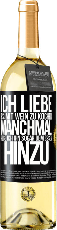 29,95 € Kostenloser Versand | Weißwein WHITE Ausgabe Ich liebe es, mit Wein zu kochen. Manchmal füge ich ihn sogar dem Essen hinzu Schwarzes Etikett. Anpassbares Etikett Junger Wein Ernte 2024 Verdejo