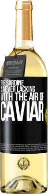 29,95 € Free Shipping | White Wine WHITE Edition The sardine is never lacking with the air of caviar Black Label. Customizable label Young wine Harvest 2023 Verdejo