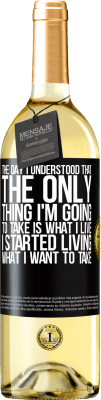 29,95 € Free Shipping | White Wine WHITE Edition The day I understood that the only thing I'm going to take is what I live, I started living what I want to take Black Label. Customizable label Young wine Harvest 2024 Verdejo