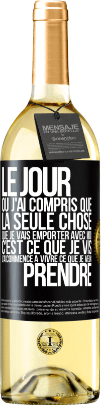 29,95 € Envoi gratuit | Vin blanc Édition WHITE Le jour où j'ai compris que la seule chose que je vais emporter avec moi c'est ce que je vis j'ai commencé à vivre ce que je veu Étiquette Noire. Étiquette personnalisable Vin jeune Récolte 2023 Verdejo