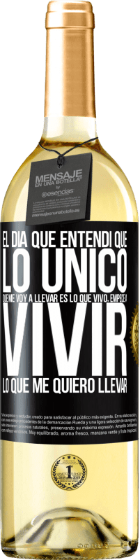 29,95 € Envío gratis | Vino Blanco Edición WHITE El día que entendí que lo único que me voy a llevar es lo que vivo, empecé a vivir lo que me quiero llevar Etiqueta Negra. Etiqueta personalizable Vino joven Cosecha 2024 Verdejo