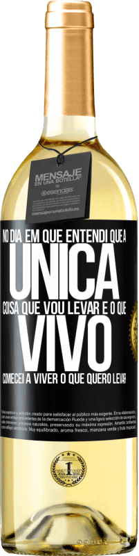 29,95 € Envio grátis | Vinho branco Edição WHITE No dia em que entendi que a única coisa que vou levar é o que vivo, comecei a viver o que quero levar Etiqueta Preta. Etiqueta personalizável Vinho jovem Colheita 2023 Verdejo