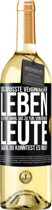 29,95 € Kostenloser Versand | Weißwein WHITE Ausgabe Das größte Vergnügen im Leben besteht darin, das zu tun, von dem die Leute sagen, du könntest es nicht Schwarzes Etikett. Anpassbares Etikett Junger Wein Ernte 2023 Verdejo