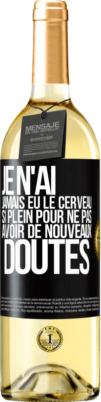 29,95 € Envoi gratuit | Vin blanc Édition WHITE Je n'ai jamais eu le cerveau si plein pour ne pas avoir de nouveaux doutes Étiquette Noire. Étiquette personnalisable Vin jeune Récolte 2024 Verdejo