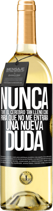 29,95 € Envío gratis | Vino Blanco Edición WHITE Nunca tuve el cerebro tan lleno como para que no me entrara una nueva duda Etiqueta Negra. Etiqueta personalizable Vino joven Cosecha 2024 Verdejo