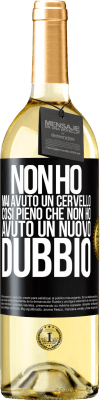 29,95 € Spedizione Gratuita | Vino bianco Edizione WHITE Non ho mai avuto un cervello così pieno che non ho avuto un nuovo dubbio Etichetta Nera. Etichetta personalizzabile Vino giovane Raccogliere 2023 Verdejo