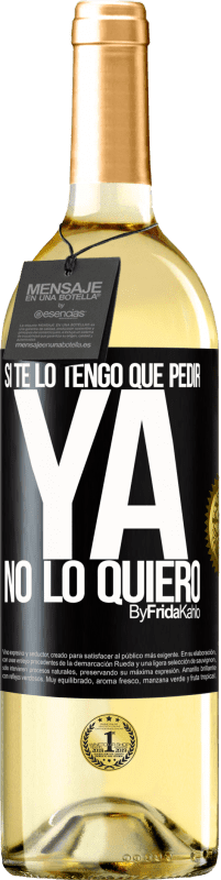 29,95 € Envío gratis | Vino Blanco Edición WHITE Si te lo tengo que pedir, ya no lo quiero Etiqueta Negra. Etiqueta personalizable Vino joven Cosecha 2024 Verdejo