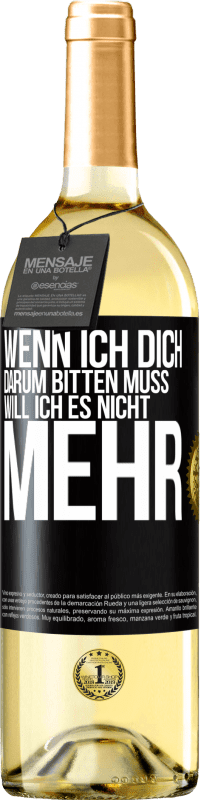 29,95 € Kostenloser Versand | Weißwein WHITE Ausgabe Wenn ich dich darum bitten muss, will ich es nicht mehr Schwarzes Etikett. Anpassbares Etikett Junger Wein Ernte 2025 Verdejo
