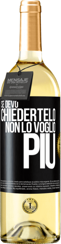 29,95 € Spedizione Gratuita | Vino bianco Edizione WHITE Se devo chiedertelo, non lo voglio più Etichetta Nera. Etichetta personalizzabile Vino giovane Raccogliere 2024 Verdejo