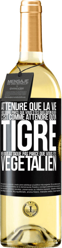 29,95 € Envoi gratuit | Vin blanc Édition WHITE Attendre que la vie vous sourie parce que vous êtes quelqu'un de bien c'est comme attendre qu'un tigre ne vous attaque pas parce Étiquette Noire. Étiquette personnalisable Vin jeune Récolte 2025 Verdejo